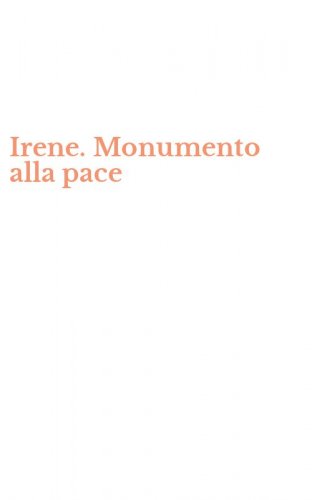 Irene. Monumento alla pace