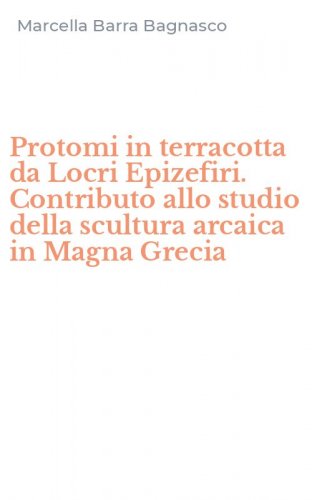 Protomi in terracotta da Locri Epizefiri. Contributo allo studio della scultura arcaica in Magna Grecia