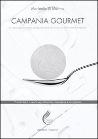 Campania gourmet. La cultura gastronomica dalla produzione alla tavola in 230 ricette di tradizione. Ediz. italiana e inglese - RICETTE DI TRADIZIONE. EDIZ. ITALIANA E INGLESE