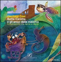 Betta Caretta e gli amici della macchia. Filastrocche tra terra e mare
