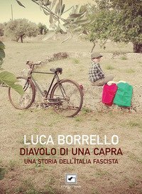 Diavolo di una capra. Una storia dell'Italia fascista