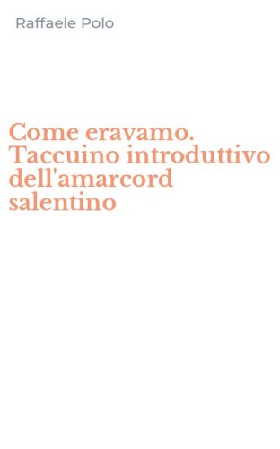 Come eravamo. Taccuino introduttivo dell'amarcord salentino