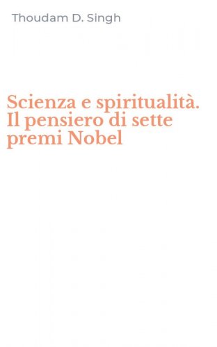 Scienza e spiritualit&agrave;. Il pensiero di sette premi Nobel