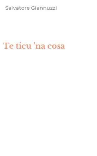 Te ticu 'na cosa