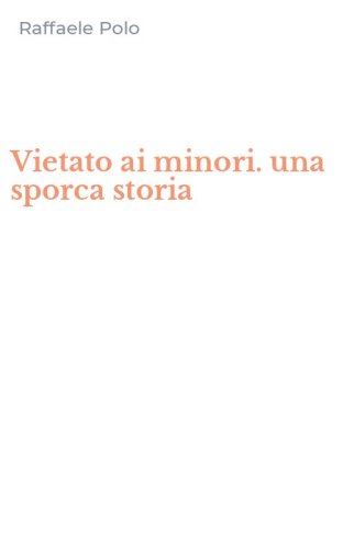 Vietato ai minori. una sporca storia