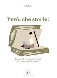 Per&ograve;, che storie! I racconti del comitato di Brindisi della Societ&agrave; &laquo;Dante Alighieri&raquo;