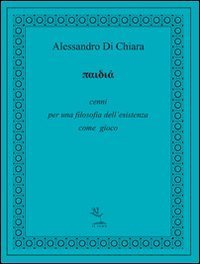 Paidia. Cenni per una filosofia dell'esistenza come gioco