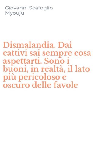 Dismalandia. Dai cattivi sai sempre cosa aspettarti. Sono i buoni, in realt&agrave;, il lato pi&ugrave; pericoloso e oscuro delle favole