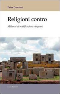 Religioni contro. Millenni di mistificazioni e inganni