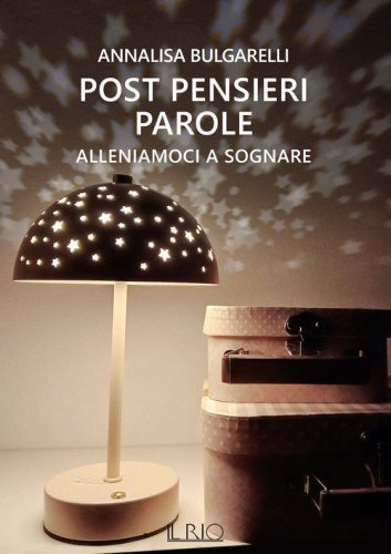 Alleniamoci a sognare. Post pensieri parole