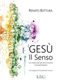 Ges&ugrave;. Il senso. Un medico per gli ultimi incontra il grande maestro
