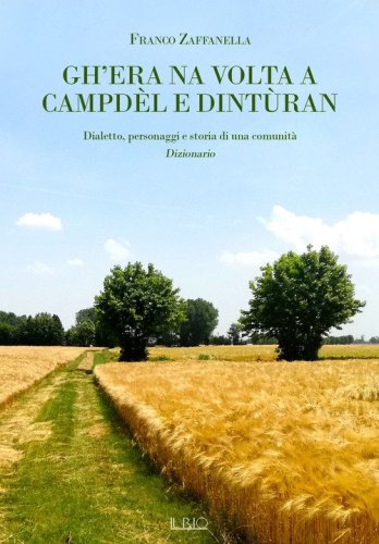 Gh'era na volta a Campd&egrave;l e dint&ugrave;ran. Dialetto, personaggi e storia di una comunit&agrave;. Dizionario