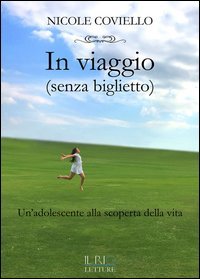 In viaggio (senza biglietto). Un'adolescente alla scoperta della vita