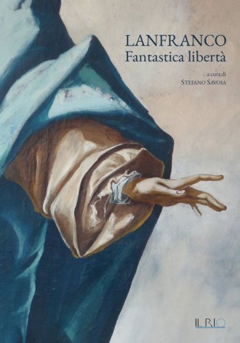 Lanfranco. Fantastica libert&agrave;