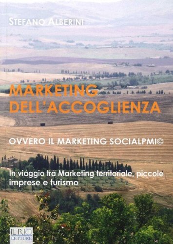 Marketing dell'accoglienza ovvero il marketing socialpmi&copy;. In viaggio tra marketing territoriale, piccole imprese e turismo