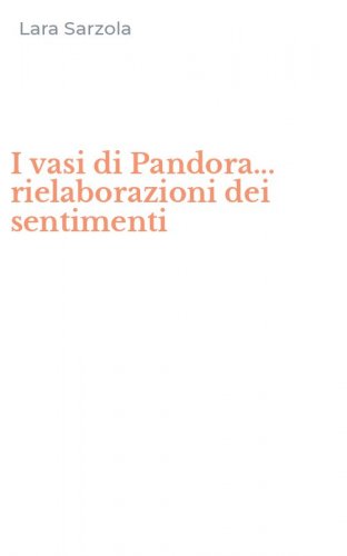 I vasi di Pandora... rielaborazioni dei sentimenti