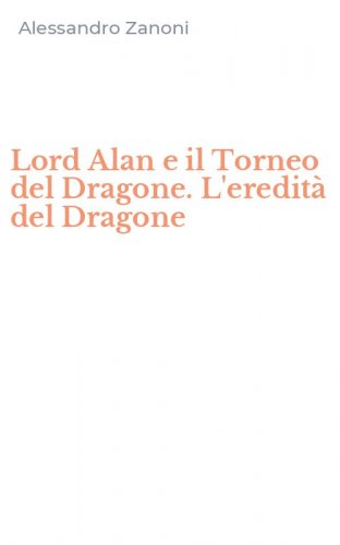 Lord Alan e il Torneo del Dragone. L'eredit&agrave; del Dragone