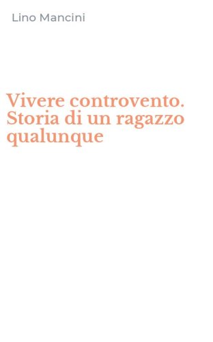Vivere controvento. Storia di un ragazzo qualunque