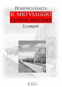 Il mio viaggio. Donne 1943-1945. Le canzoni
