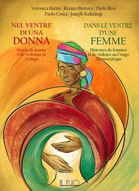 Nel ventre di una donna. Storie di donne e di violenza in Congo-Dans le ventre d'une femme. Histoires de femmes et de violence au Congo D&eacute;mocratique
