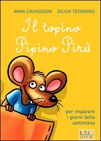 Il topino Pipino Pir&ugrave;. Per imparare i giorni della settimana