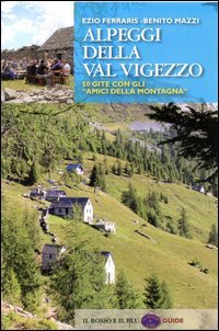 Alpeggi della Val Vigezzo. 50 gite con gli &laquo;amici della montagna&raquo;
