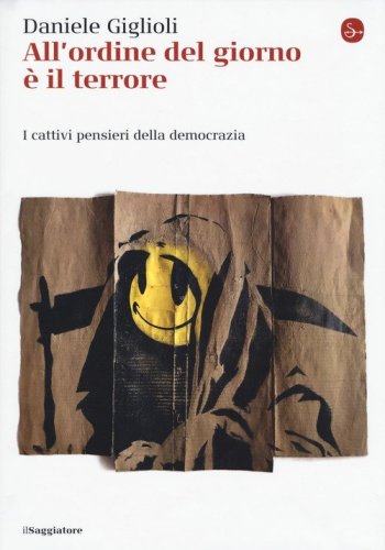 All'ordine del giorno &egrave; il terrore. I cattivi pensieri della democrazia