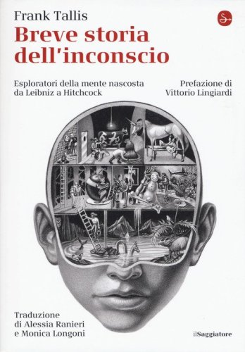 Breve storia dell'inconscio. Esploratori della mente nascosta da Leibniz a Hitchcock
