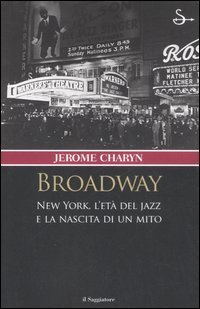 Broadway. New York, l'et&agrave; del jazz e la nascita di un mito