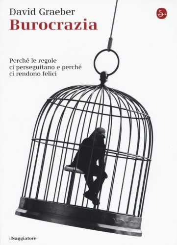 Burocrazia. Perch&eacute; le regole ci perseguitano e perch&eacute; ci rendono felici