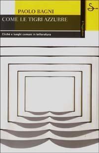 Come le tigri azzurre. Clich&eacute; e luoghi comuni in letteratura