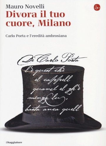 Divora il tuo cuore, Milano. Carlo Porta e l'eredit&agrave; ambrosiana