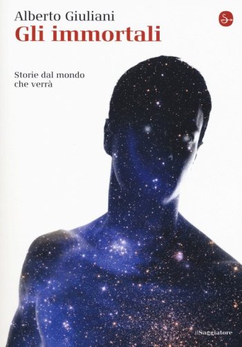 Gli immortali. Storie dal mondo che verr&agrave;