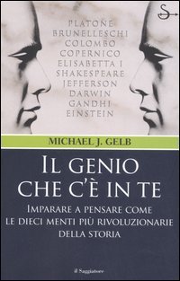 Il genio che c'&egrave; in te. Imparare a pensare come le dieci menti pi&ugrave; rivoluzionarie della storia