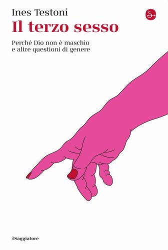 Il terzo sesso. Perch&eacute; Dio non &egrave; maschio e altre questioni di genere