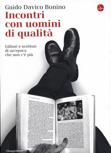Incontri con uomini di qualit&agrave;. Editori e scrittori di un'epoca che non c'&egrave; pi&ugrave;