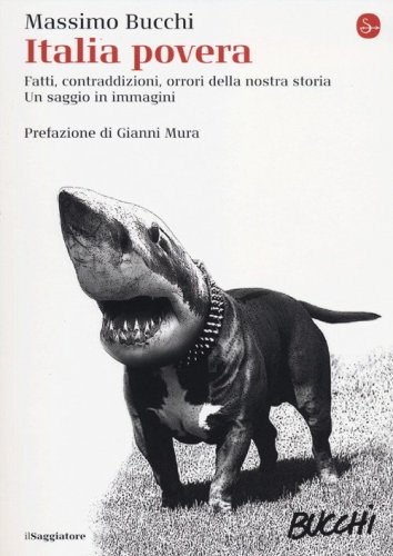 Italia povera. Fatti, contraddizioni, orrori della nostra storia. Un saggio in immagini