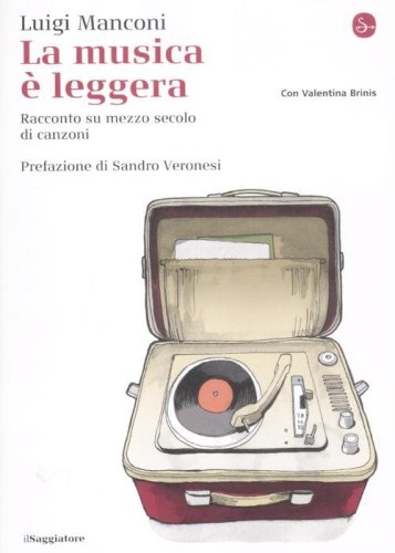 La musica &egrave; leggera. Racconto su mezzo secolo di canzoni