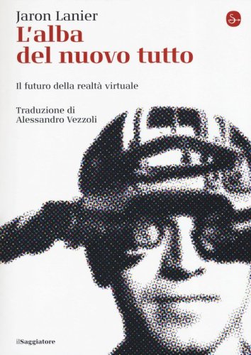 L'alba del nuovo tutto. Il futuro della realt&agrave; virtuale