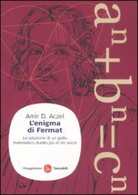 L'enigma di Fermat. La soluzione di un giallo matematico durato pi&ugrave; di tre secoli