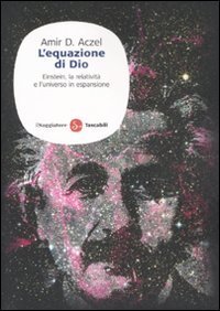 L'equazione di Dio. Einstein, la relativit&agrave; e l'universo in espansione