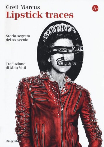 Lipstick traces. Storia segreta del XX secolo