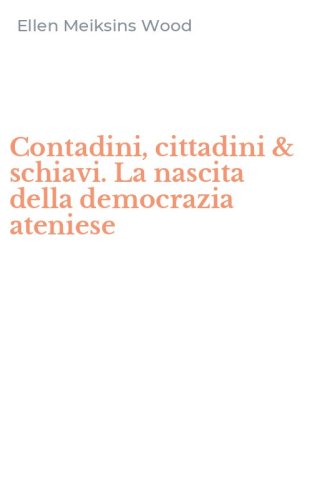 Contadini, cittadini & schiavi. La nascita della democrazia ateniese