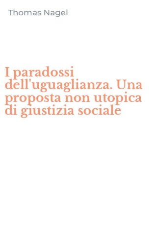 I paradossi dell'uguaglianza. Una proposta non utopica di giustizia sociale