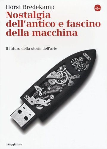Nostalgia dell'antico e fascino della macchina. La storia della Kunstkammer e il futuro della storia dell'arte