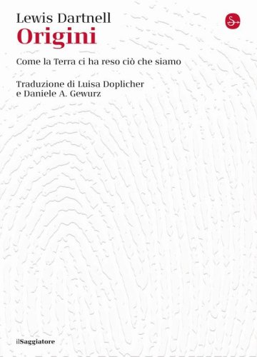 Origini. Come la terra ci ha reso ci&ograve; che siamo