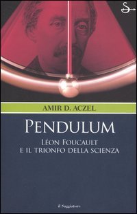 Pendulum. L&eacute;on Foucault e il trionfo della scienza