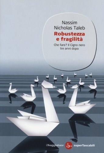 Robustezza e fragilit&agrave;. Che fare? Il Cigno nero tre anni dopo
