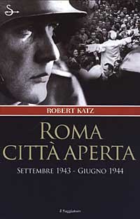 Roma citt&agrave; aperta. Settembre 1943-Giugno 1944
