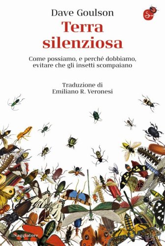 Terra silenziosa. Come possiamo e perch&eacute; dobbiamo evitare che gli insetti scompaiano